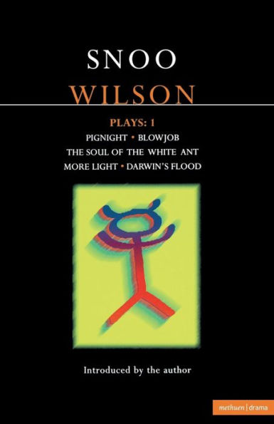 Wilson Plays: 1: Pignight; Blowjob; The Soul of the White Ant; More Light; Darwin's Flood