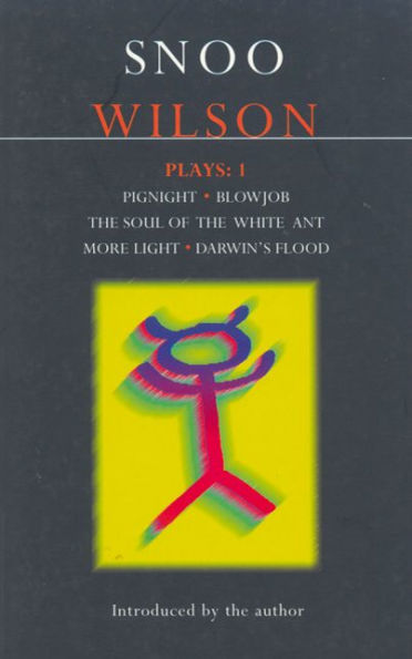 Wilson Plays: 1: Pignight; Blowjob; The Soul of the White Ant; More Light; Darwin's Flood