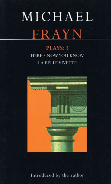 Frayn Plays: 3: Here; Now You Know; La Belle Vivette