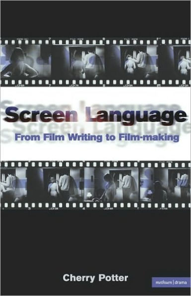 Screen Language: From Film Writing to Film-making