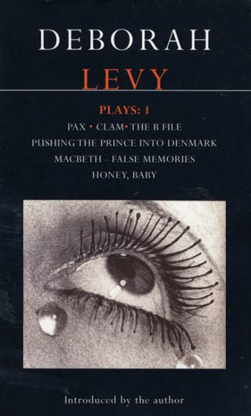 Levy Plays: 1: Pax; Clam; The B File; Pushing the Prince into Denmark; Macbeth False Memory; Honey Baby
