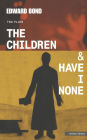 The Children & Have I None