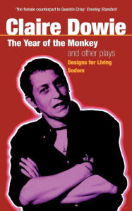 Title: The 'Year Of The Monkey' And Other Plays: The Year of the Monkey , Designs for Living , Sodom, Author: Claire Dowie