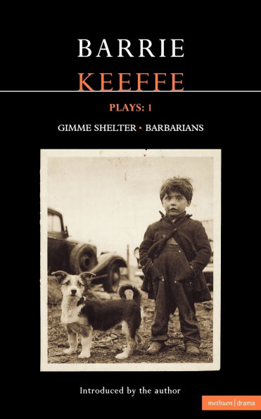 Keeffe Plays: 1: One Gimme Shelter (Gem; Gotcha; Getaway); Barbarians (Killing Time; Abide with Me; In the City)