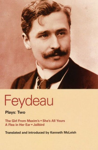 Feydeau Plays: 2: The Girl from Maxim's; She's All Yours; Jailbird