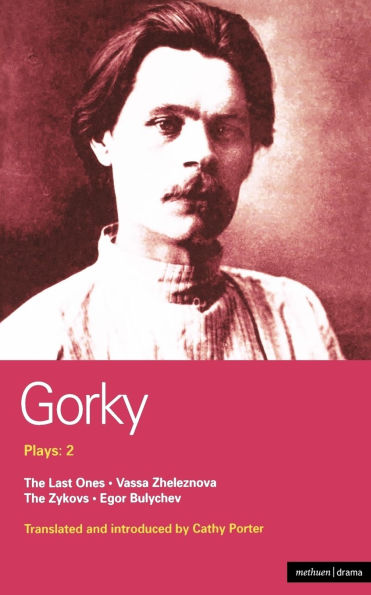 Gorky Plays: 2: The Zykovs; Egor Bulychov; Vassa Zheleznova (The Mother); Last Ones