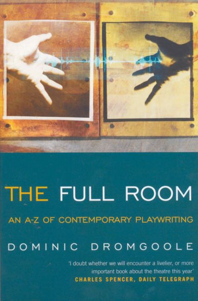 The Full Room,: An A-Z of Contemporary Playwriting