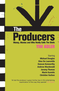 Title: The Producers: Money, Movies and Who Calls the Shots, Author: Tim Adler