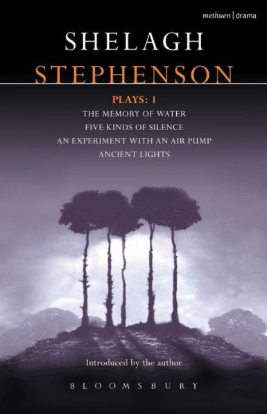 Stephenson Plays: 1: A Memory of Water; Five Kinds Silence; an Experiment with Air Pump; Ancient Lights