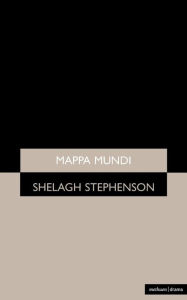 Title: Mappa Mundi, Author: Shelagh Stephenson