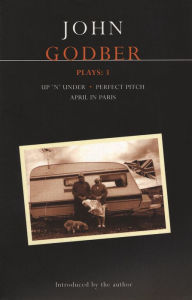 Title: Godber Plays: 3: April in Paris; up 'n' under; Perfect Pitch, Author: John Godber