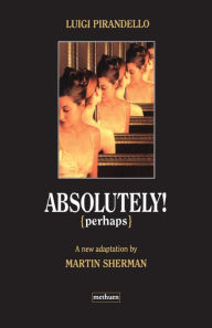 Title: Absolutely Perhaps, Author: Luigi Pirandello