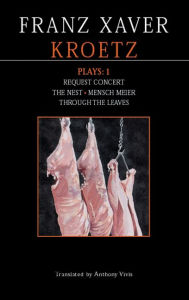 Title: Kroetz Plays: 1: The Farmyard; Request Programme; The Nest; Tom Fool; Through the Leaves; Desire, Author: Franz Xaver Kroetz