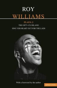 Title: Williams Plays: 2: Sing Yer Heart Out for the Lads; Clubland; The Gift, Author: Roy Williams
