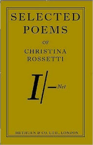 Title: Selected Poems of Christina Rossetti, Author: Christina Rossetti