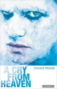 Title: A Cry From Heaven, Author: Vincent Woods