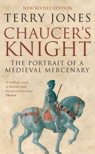 Download ebook free for pc Chaucer's Knight: The Portrait of a Medieval Mercenary PDB FB2 9780413777348 in English by Terry Jones