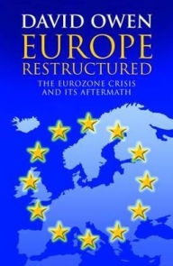 Title: Europe Restructured?: The EuroZone Crisis and Its Aftermath, Author: David Owen