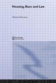 Title: Housing, Race and Law: The British Experience / Edition 1, Author: Martin MacEwen