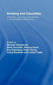Title: Drinking and Casualties: Accidents, Poisonings and Violence in an International Perspective / Edition 1, Author: Norman Giesbrecht