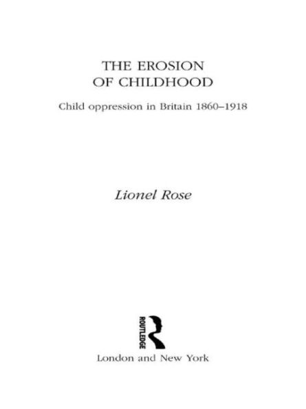 The Erosion of Childhood: Childhood in Britain 1860-1918 / Edition 1