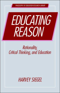 Title: Educating Reason / Edition 1, Author: Harvey Siegel