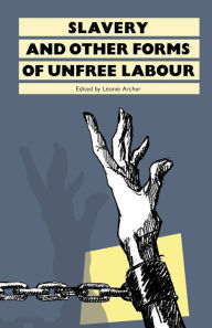 Title: Slavery: And Other Forms of Unfree Labour / Edition 1, Author: Leonie Archer