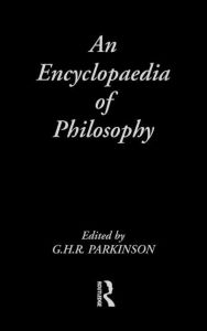 Title: An Encyclopedia of Philosophy / Edition 1, Author: G.H.R.  Parkinson
