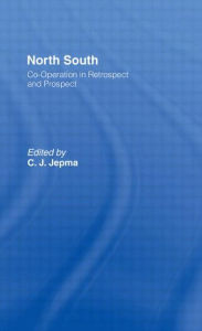 Title: North-South Co-operation in Retrospect and Prospect / Edition 1, Author: C. J. Jepma