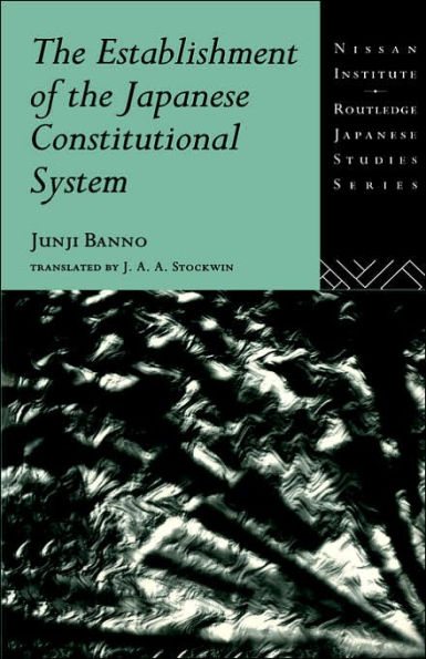 The Establishment of the Japanese Constitutional System / Edition 1