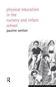 Title: Physical Education in Nursery and Infant Schools, Author: Pauline Wetton