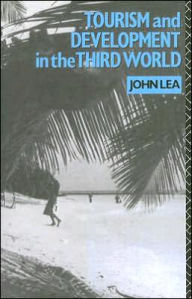 Title: Tourism and Development in the Third World / Edition 1, Author: John Lea