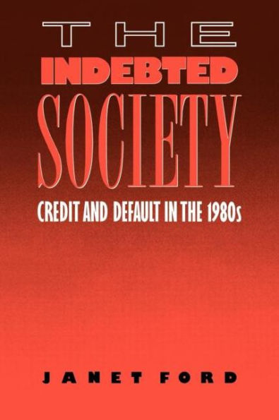The Indebted Society: Credit and Default in the 1980s / Edition 1