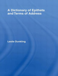 Title: A Dictionary of Epithets and Terms of Address / Edition 1, Author: Leslie Dunkling