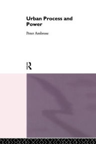 Title: Urban Process and Power / Edition 1, Author: Peter Ambrose