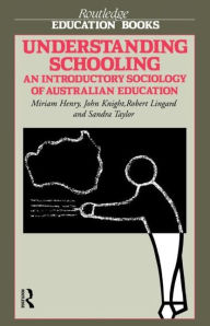 Title: Understanding Schooling: An Introductory Sociology of Australian Education / Edition 1, Author: Miriam Henry