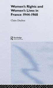Title: Women's Rights and Women's Lives in France 1944-1968 / Edition 1, Author: Claire Duchen