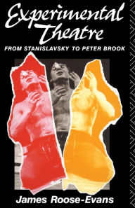 Title: Experimental Theatre: From Stanislavsky to Peter Brook / Edition 4, Author: James Roose-Evans