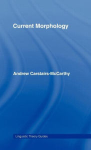 Title: Current Morphology / Edition 1, Author: Andrew Carstairs-McCarthy