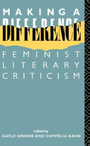 Title: Making a Difference: Feminist Literary Criticism / Edition 1, Author: Gayle Green