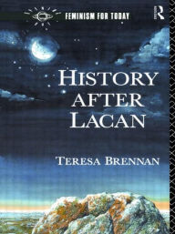 Title: History After Lacan / Edition 1, Author: Teresa Brennan