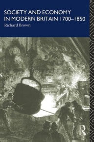 Title: Society and Economy in Modern Britain 1700-1850, Author: Richard Brown