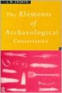 Elements of Archaeological Conservation / Edition 1