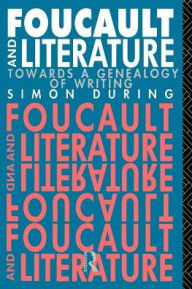 Title: Foucault and Literature: Towards a Genealogy of Writing, Author: Simon During