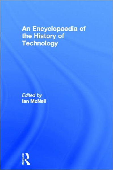 An Encyclopedia of the History of Technology / Edition 1