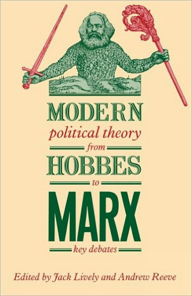 Modern Political Theory from Hobbes to Marx: Key Debates / Edition 1