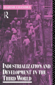 Title: Industrialization and Development in the Third World / Edition 1, Author: Rajesh Chandra