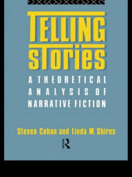 Title: Telling Stories: A Theoretical Analysis of Narrative Fiction / Edition 1, Author: Steven Cohan