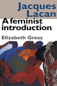 Title: Jacques Lacan: A Feminist Introduction, Author: Elizabeth Grosz