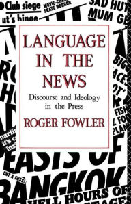 Title: Language in the News: Discourse and Ideology in the Press, Author: Roger Fowler